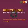 Packaging with Purpose - Recycling for the next cycle of life